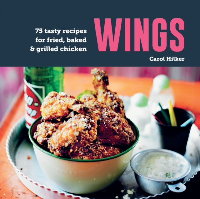 Wings, 75 Tasty Recipes for Fried, Baked & Grilled Chicken 9781788796484 Carol Hilker