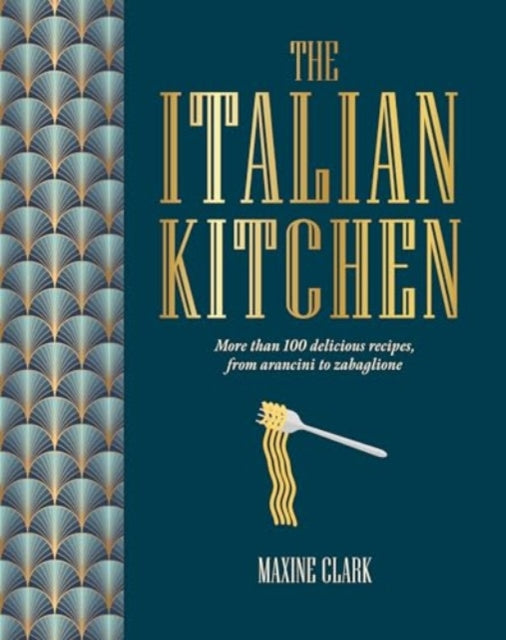 Italian Kitchen, More Than 80 Delicious Recipes, from Antipasti to Zabaglione 9781788796729 Maxine Clark