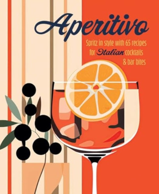Aperitivo, Spritz in Style with Over 80 Recipes for Italian Cocktails & Bar Bites 9781788796835 Ryland Peters & Small