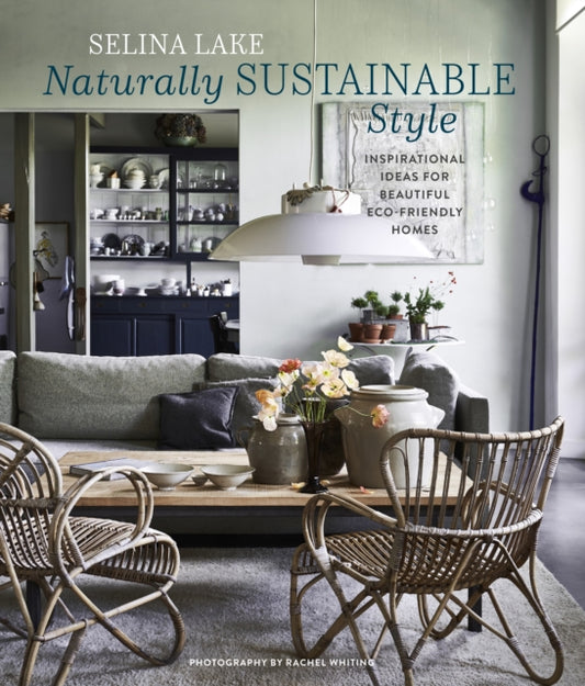 Naturally Sustainable Style, Inspirational Ideas for Beautiful ECO-Friendly Homes 9781788796972 Selina Lake