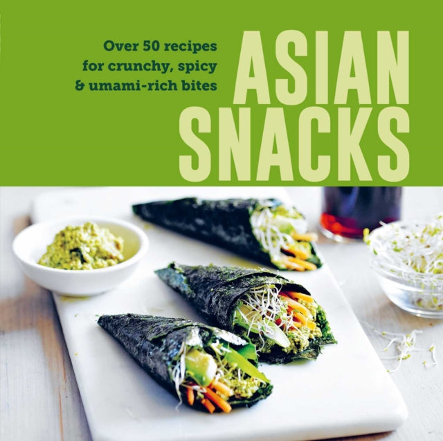 Asian Snacks, 50 Recipes for Crunchy, Spicy & Umami-Rich Bites 9781788797221 Ryland Peters & Small