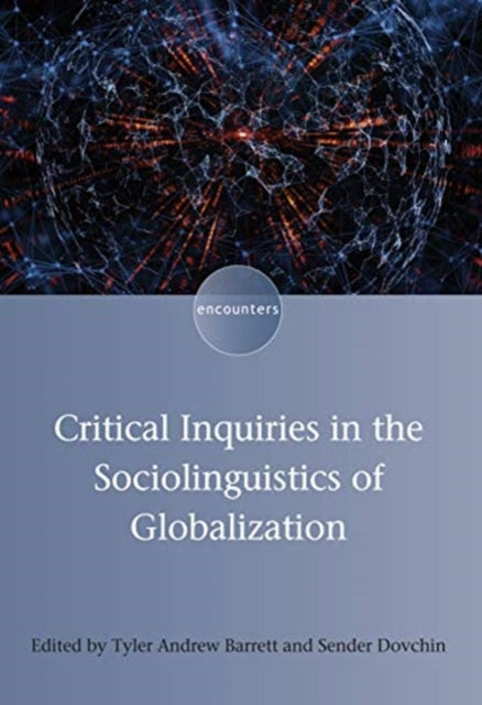 Book cover of: Critical Inquiries in the Sociolinguistics of Globalization. By: Tyler Andrew Barrett