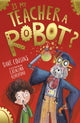 Book cover of: Is My Teacher A Robot?. By: Dave Cousins