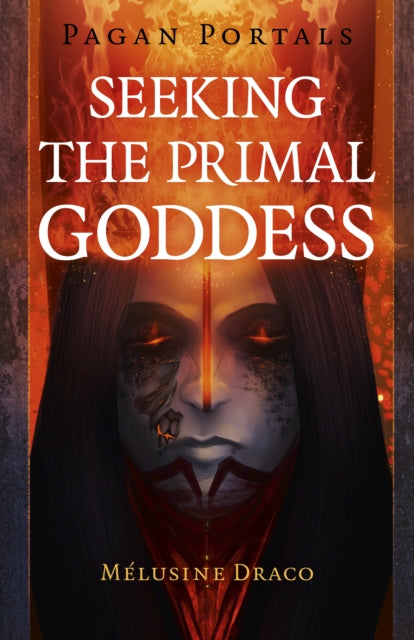 Book cover of: Pagan Portals - Seeking the Primal Goddess. By: Melusine Draco