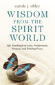 Book cover of: Wisdom From the Spirit World. By: Carole J. Obley