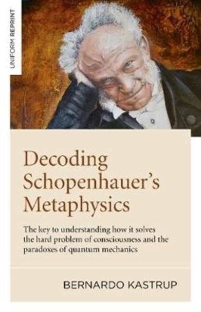 Book cover of: Decoding Schopenhauer’s Metaphysics. By: Bernardo Kastrup