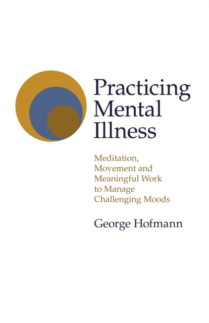 Book cover of: Practicing Mental Illness. By: George Hofmann