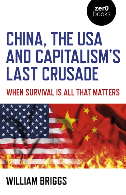 Book cover of: China, the USA and Capitalism's Last Crusade. By: William Briggs