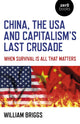 Book cover of: China, the USA and Capitalism's Last Crusade. By: William Briggs