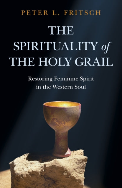 Book cover of: Spirituality of the Holy Grail, The. By: Peter L. Fritsch