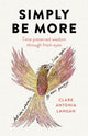 Book cover of: Simply Be More. By: Clare Antonia Langan
