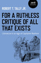 Book cover of: For a Ruthless Critique of All that Exists. By: Robert T. Tally