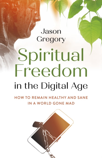 Book cover of: Spiritual Freedom in the Digital Age. By: Jason Gregory