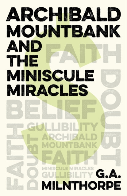 Book cover of: Archibald Mountbank and the Miniscule Miracles. By: G. A. Milnthorpe
