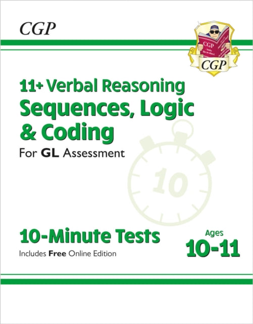 Book cover of: 11+ GL 10-Minute Tests: Verbal Reasoning Sequences, Logic & Coding - Ages 10-11 (+ Online Ed)