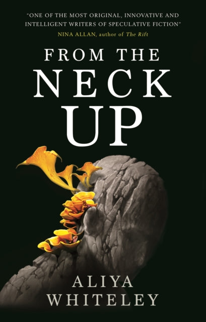 Book cover of: From the Neck Up and Other Stories. By: Aliya Whiteley