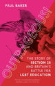 Outrageous!, The Story of Section 28 and Britain’s Battle for LGBT Education 9781789147094 Paul Baker