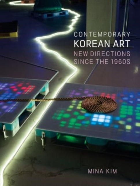 Contemporary Korean Art, New Directions since the 1960s 9781789148718 Mina Kim
