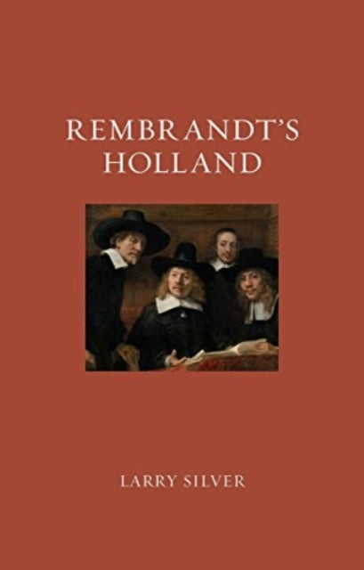 Book cover of: Rembrandt’s Holland. By: Larry Silver