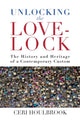 Book cover of: Unlocking the Love-Lock. By: Ceri Houlbrook
