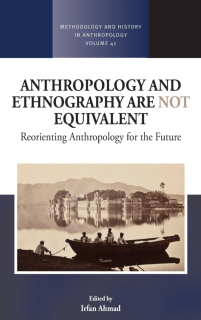 Book cover of: Anthropology and Ethnography are Not Equivalent. By: Irfan Ahmad