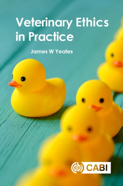 Book cover of: Veterinary Ethics in Practice. By: James W. Yeates