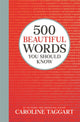 Book cover of: 500 Beautiful Words You Should Know. By: Caroline Taggart
