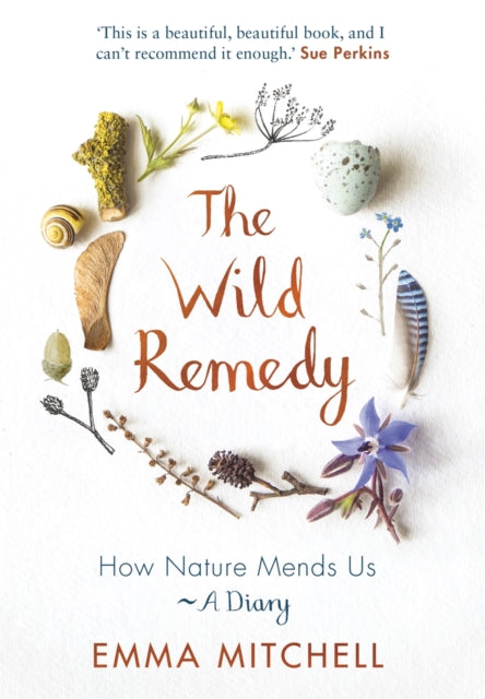 Wild Remedy, How Nature Mends Us - A Diary (as seen on the BBC's Springwatch) 9781789292909 Emma Mitchell