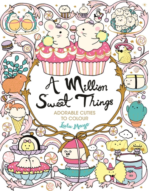 Million Sweet Things, Adorable Cuties to Colour 9781789293630 Lulu Mayo