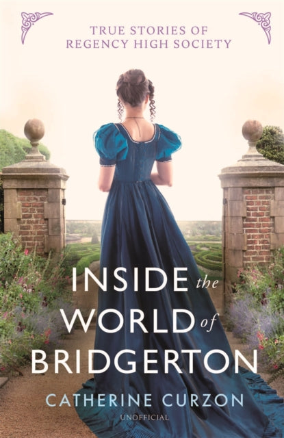 Inside the World of Bridgerton, True Stories of Regency High Society 9781789294996 Catherine Curzon