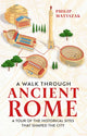 Walk Through Ancient Rome, A Tour of the Historical Sites That Shaped the City 9781789295221 Philip Matyszak