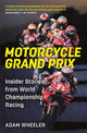 Motorcycle Grand Prix, Insider Stories from World Championship Racing 9781789296778 Adam Wheeler