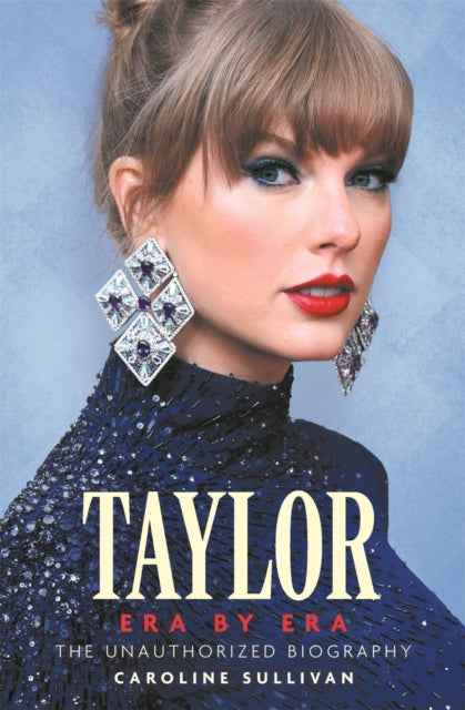 Book cover of: Taylor Swift: Era by Era. By: Caroline Sullivan