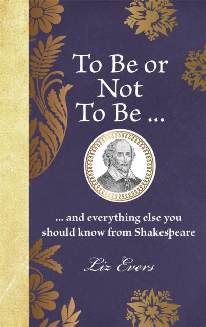To Be or Not To Be, ... and everything else you should know from Shakespeare 9781789297577 Liz Evers