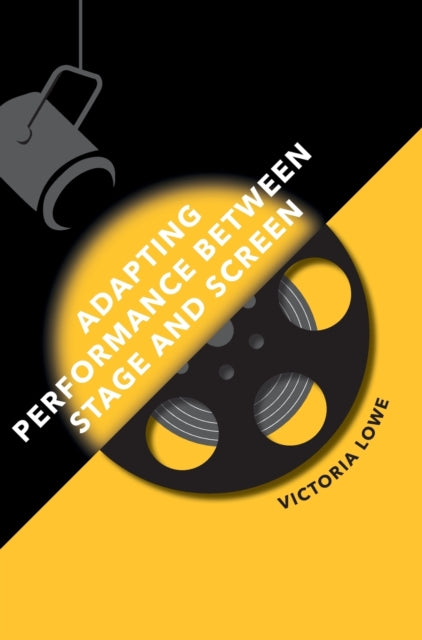 Book cover of: Adapting Performance Between Stage and Screen. By: Victoria Lowe