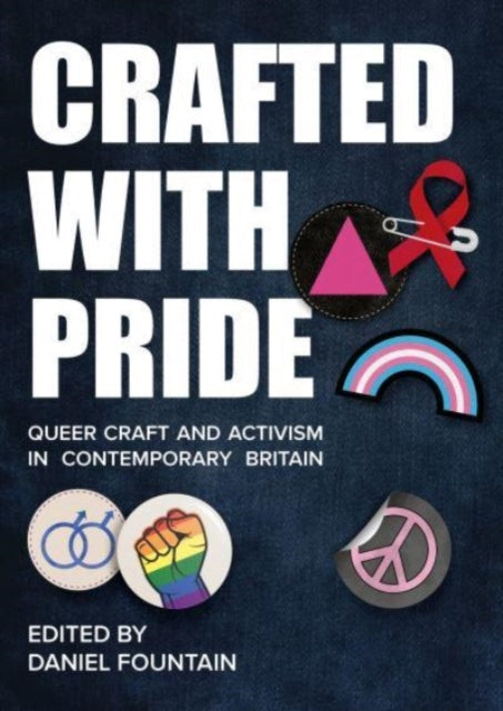 Crafted With Pride, Queer Craft and Activism in Contemporary Britain 9781789387742 Daniel Fountain