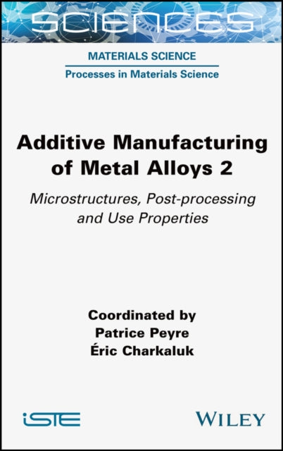Book cover of: Additive Manufacturing of Metal Alloys 2. By: Patrice Peyre