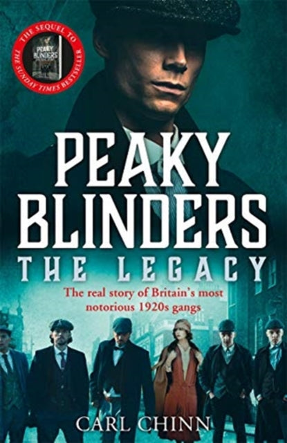 Book cover of: Peaky Blinders: The Legacy - The real story of Britain's most notorious 1920s gangs