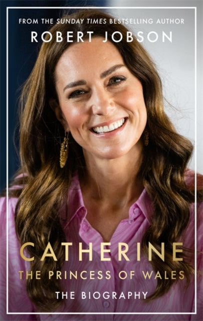 Book cover of: Catherine, the Princess of Wales: The Biography. By: Robert Jobson