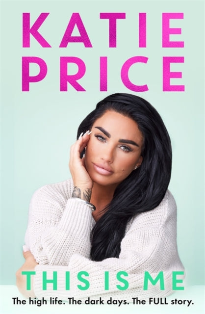 This Is Me, THE INSTANT NO.1 BESTSELLER: The high life. The dark times. The FULL story - the explosive new autobiography from Katie Price 9781789467796 Katie Price