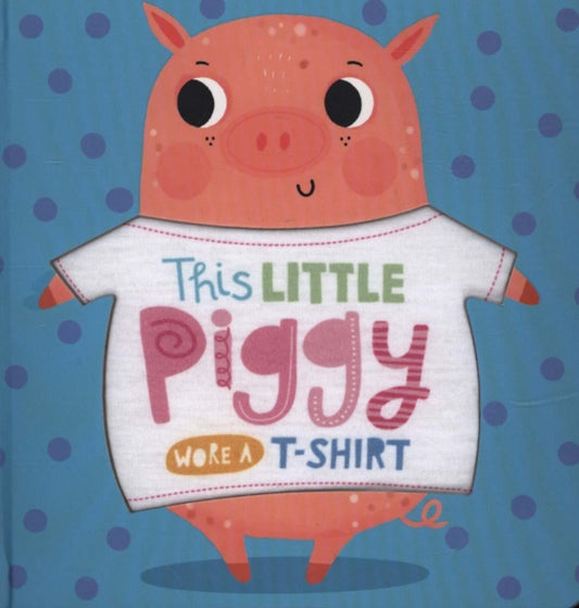 Book cover of: This Little Piggy Wore A T-Shirt