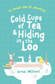 Book cover of: Cold Cups of Tea and Hiding in the Loo. By: Annie Willmot