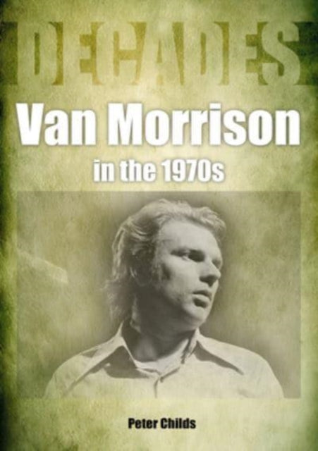 Book cover of: Van Morrison in the 1970s. By: Peter Childs