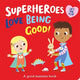 Book cover of: Superheroes LOVE Being Good!