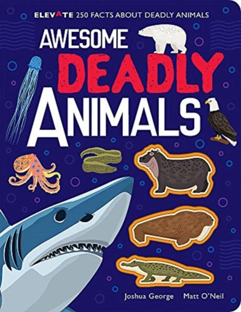 Book cover of: Awesome Deadly Animals. By: Joshua George