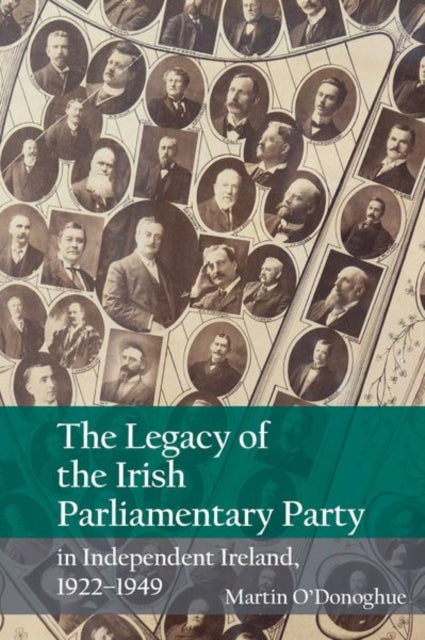 Book cover of: Legacy of the Irish Parliamentary Party in Independent Ireland, 1922-1949. By: Martin O'Donoghue