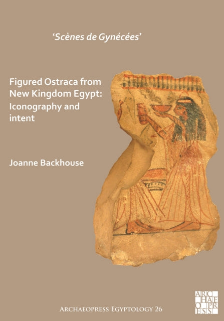 Book cover of: ‘Scenes de Gynecees’ Figured Ostraca from New Kingdom Egypt. By: Joanne Backhouse