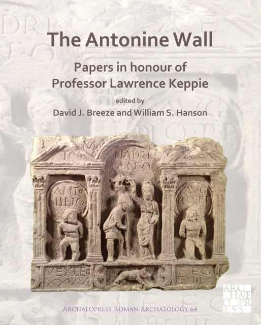 Book cover of: Antonine Wall: Papers in Honour of Professor Lawrence Keppie. By: David J. Breeze