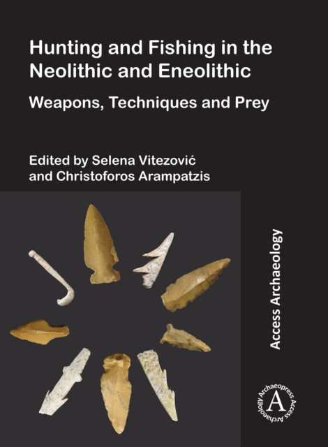 Book cover of: Hunting and Fishing in the Neolithic and Eneolithic. By: Selena Vitezovic