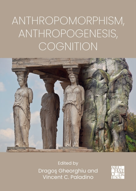 Book cover of: Anthropomorphism, Anthropogenesis, Cognition. By: Dragoş Gheorghiu